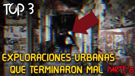 Exploraciones Urbanas Que Salieron Mal Parte Top Youtube