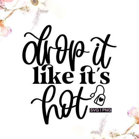 Drop It Like It S Hot Svg Tea Lover Svg Tea Cup Svg Tea Etsy