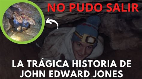 La Tr Gica Historia De John Edward Jones Qu Sucedi En La Cueva