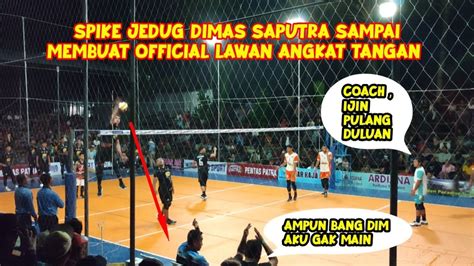 Spike Jedug Dimas Saputra Keluar Jaring Sampai Membuat Official Lawan