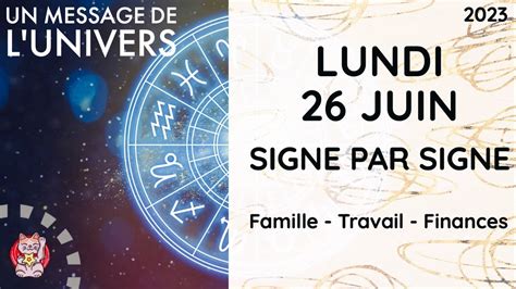 Lundi 26 Juin 2023 Horoscope Signe Par Signe Famille Travail Finances