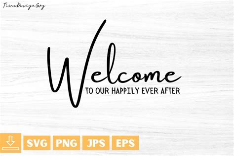 Welcome To Our Happily Ever After Svgwedding Sign Svg Wedding Svg