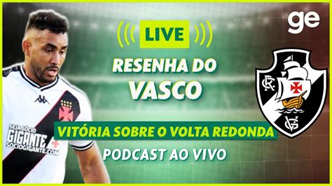 AO VIVO GE VASCO ANALISA VITÓRIA SOBRE O VOLTA REDONDA PELO CARIOCÃO