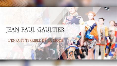 JEAN PAUL GAULTIER LENFANT TERRIBLE DE LA MODE ppt télécharger