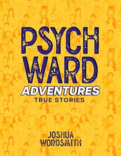 Psych Ward Adventures: True Stories by Joshua Wordsmith | Goodreads