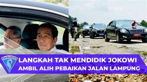 Langkah Tak Mendidik Jokowi Ambil Alih Perbaikan Jalan Di Lampung YouTube