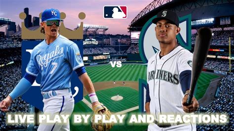 Kansas City Royals Vs Seattle Mariners Live Play By Play Reactions