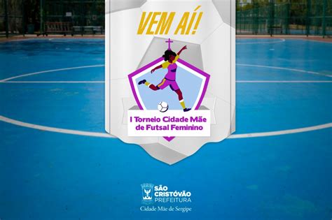 Prefeitura Promove Primeiro Torneio Feminino De Futsal Em S O Crist V O