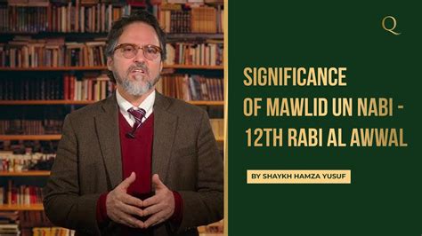 Importance Of Mawlid Un Nabi ﷺ Rabi Al Awwal 12th Shaykh Hamza Yusuf Youtube