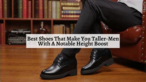 Best Shoes That Make You Taller Men With A Notable Height Boost