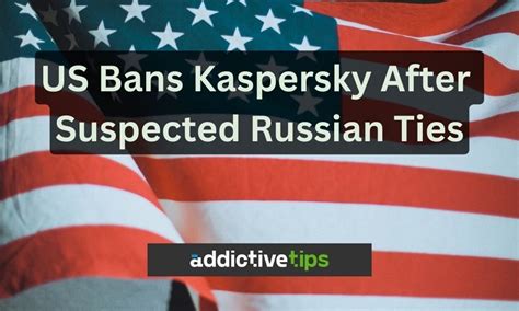 Kaspersky Banned In The US Security Risks Revealed