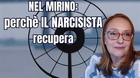 Nel Mirino Perche Il Narcisista Ti Recupera Youtube