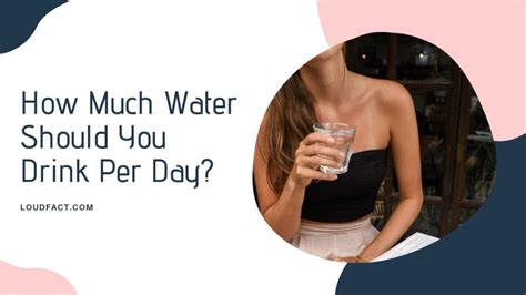 How Much Water Should You Drink Per Day With Benefits Loudfact