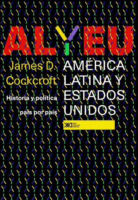 América Latina y Estados Unidos Siglo XXI Editores
