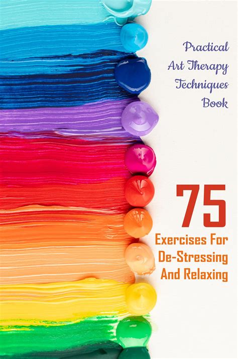 Practical Art Therapy Techniques Book 75 Exercises For De Stressing