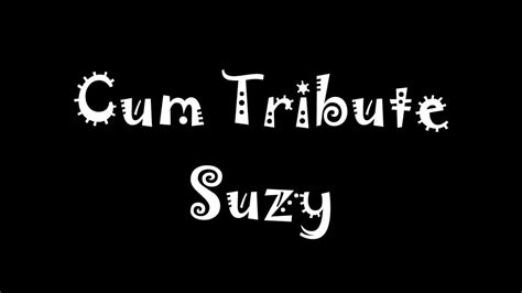 Cum Tribute Suzy Gay Big Cock Big Cock Porn XHamster