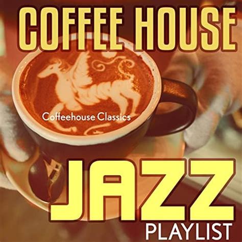 Amazon Coffee House Jazz Playlist Coffeehouse Classics Digital