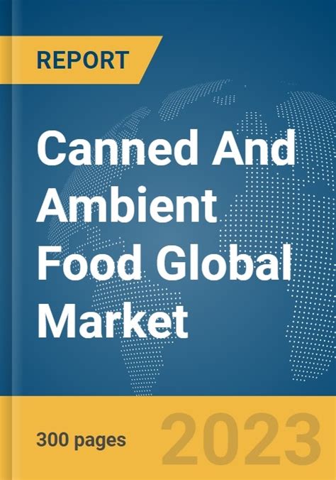 Canned And Ambient Food Global Market Report