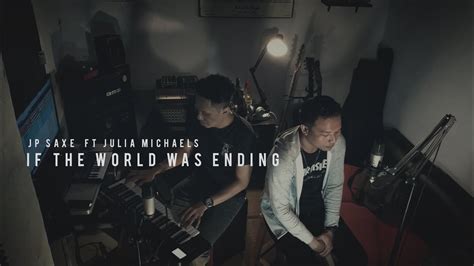 Jp Saxe Ft Julia Michaels If The World Was Ending Cover Youtube