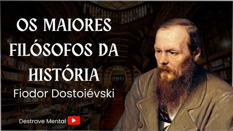 Os maiores filósofos da história Fiodor Dostoiévski YouTube