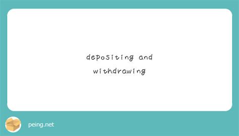 Depositing And Withdrawing Peing