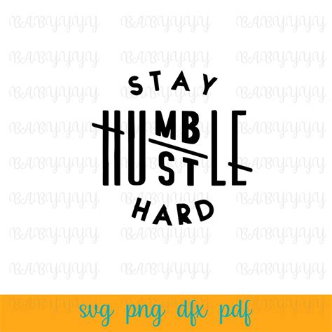 Stay Humble Hustle Hard Svg Cut File Boss T Shirts Silhouette Cricut