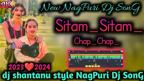 Sitam Sitam Chap Chap New NagPuri Dj SonG 2023 2024 NagPuri Dj