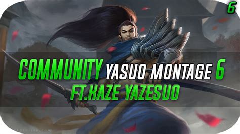 Yasuo Mains Community Montage 6 Ft Kaze Yazesuo League Of Legends