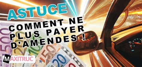 3 Astuces Imparables Pour Ne Pas Payer D Amende De Voiture Maxitruc