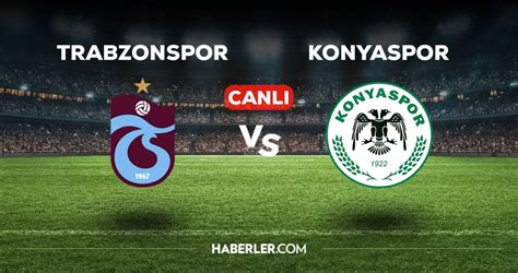 Trabzonspor Konyaspor Maçı Canli Izle Trabzonspor Konyaspor Maçı