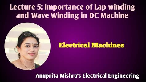 Lecture Importance Of Lap Winding And Wave Winding In Dc Machine