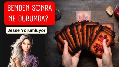 Benden Sonra Ne Durumda Tarot Jesse Yorumluyor YouTube