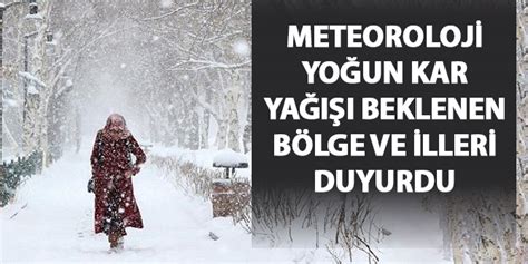 Meteoroloji Yo Un Kar Ya Beklenen B Lge Ve Illeri Duyurdu