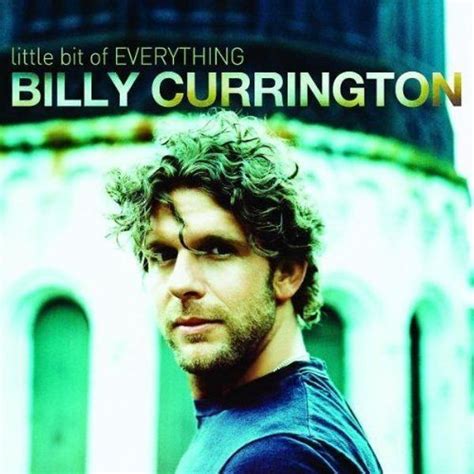 Billy Currington - Little Bit Of Everything Lyrics and Tracklist | Genius