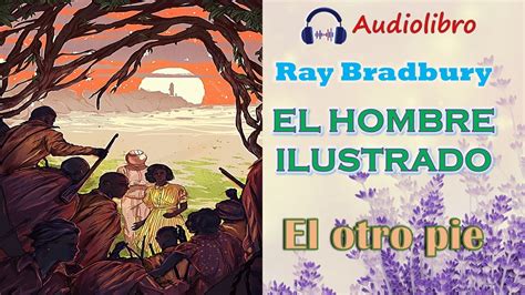 Audiolibro EL HOMBRE ILUSTRADO Ray Bradbury Cuento EL OTRO PIE