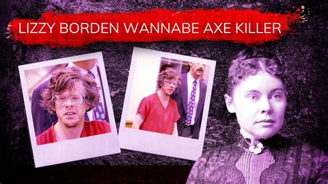 The Lizzy Borden Wannabe Axe Killer Crime Cases Youtube