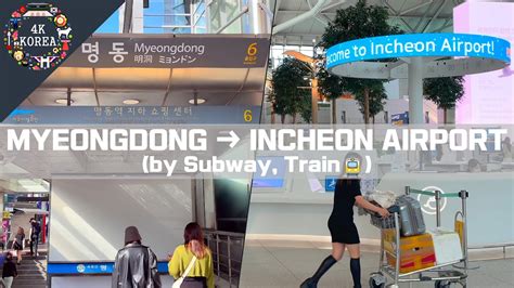 How To Go From Myeongdong To Incheon Airport By Subway Train 4K