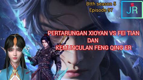 BTTH PERTARUNGAN XIOYAN VS FEI TIAN DAN KEMUNCULAN FENG QING ER Btth