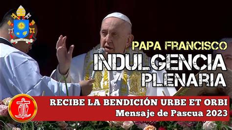 Indulgencia plenaria Bendición Urbe et Orbi 9 de abril 2023 Papa