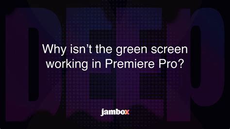 Why Isnt The Green Screen Working In Premiere Pro Jambox Blog