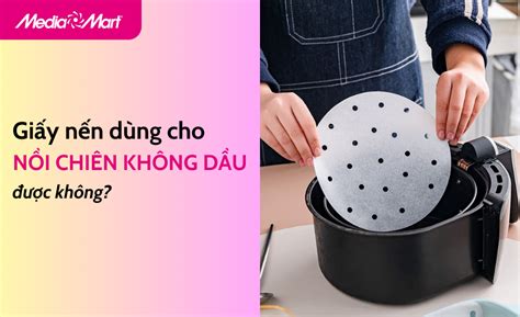 Giấy Nến Dùng Cho Nồi Chiên Không Dầu được Không