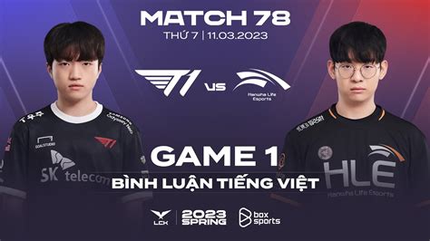 11032023 T1 Vs Hle Ván 1 Bình Luận Tiếng Việt Lck Mùa Xuân