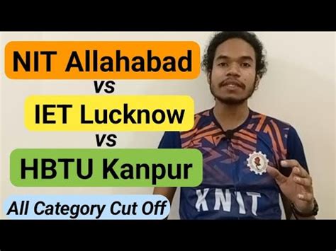 IET Lucknow Cut Off Vs MNNIT Allahbad Vs HBTU Kanpur Cut Off All