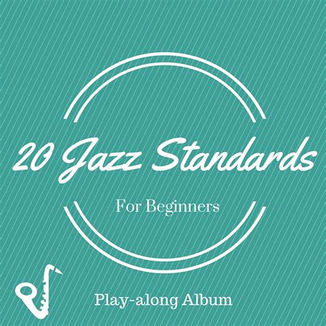 20 Jazz Standards For Beginners Learn Jazz Standards