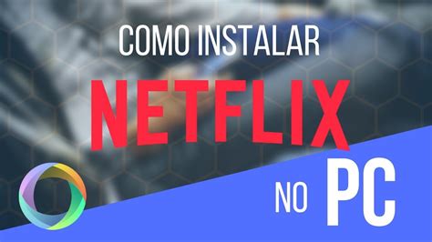 Como Instalar O Netflix No PC