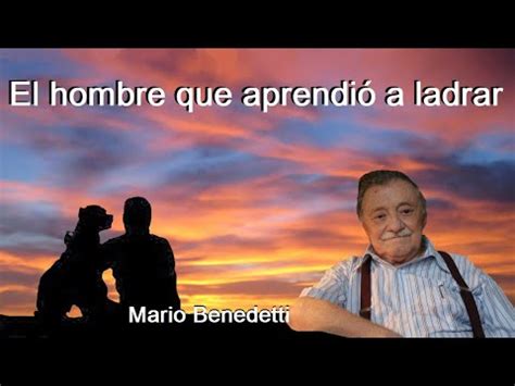 EL HOMBRE QUE APRENDIO A LADRAR DE MARIO BENEDETTI YouTube