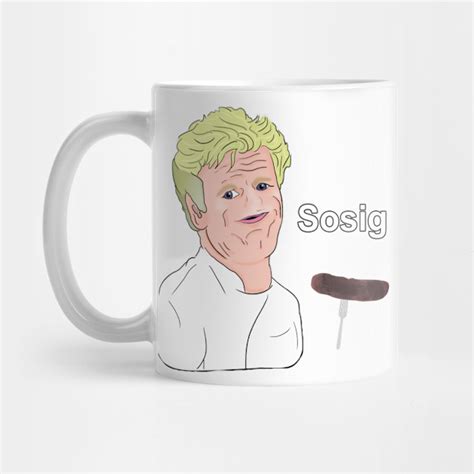 Gordon Ramsay Sosig Meme - Gordon Ramsay - Mug | TeePublic