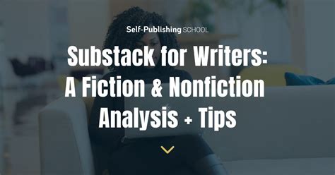 Substack for Writers: A Fiction & Nonfiction Analysis + Tips