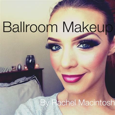 Ballroom Dancing Makeup Tutorial By Rachel Macintosh V 2 Dance Makeup