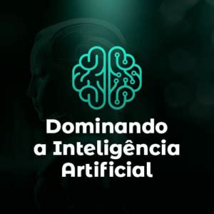 Curso Dominando a Inteligência Artificial Faça Sua Inscrição Hoje